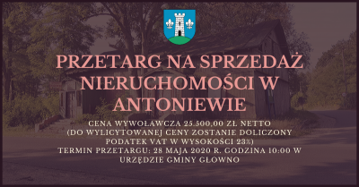 Wójt Gminy Głowno ogłasza czwarty przetarg ustny nieograniczony na sprzedaż nieruchomości położonej w Antoniewie